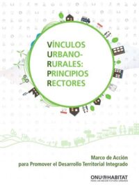Vínculos urbano-rurales: principios rectores. Marco de acción para promover el desarrollo territorial integrado