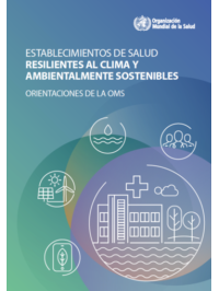 Establecimientos de salud resilientes al clima y ambientalmente sostenibles: orientaciones de la OMS