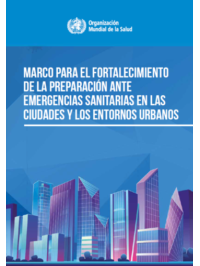 Marco para el fortalecimiento de la preparación ante emergencias sanitarias en las ciudades y los entornos urbanos